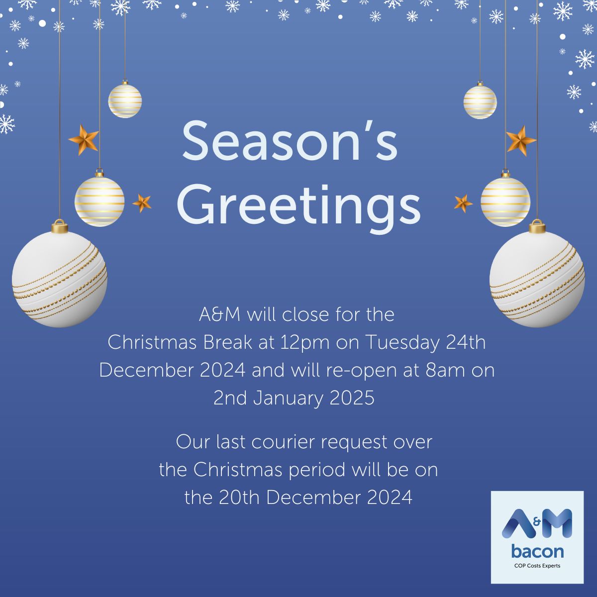 his is a polite reminder that our offices will be closed from 12pm on Tuesday 24th December and will re-open at 8am on Thursday 2nd January 2025.

Please note our last courier request will be on Friday 20th December.

A&amp;M wishes you all a Merry Christmas! 🎅🎄