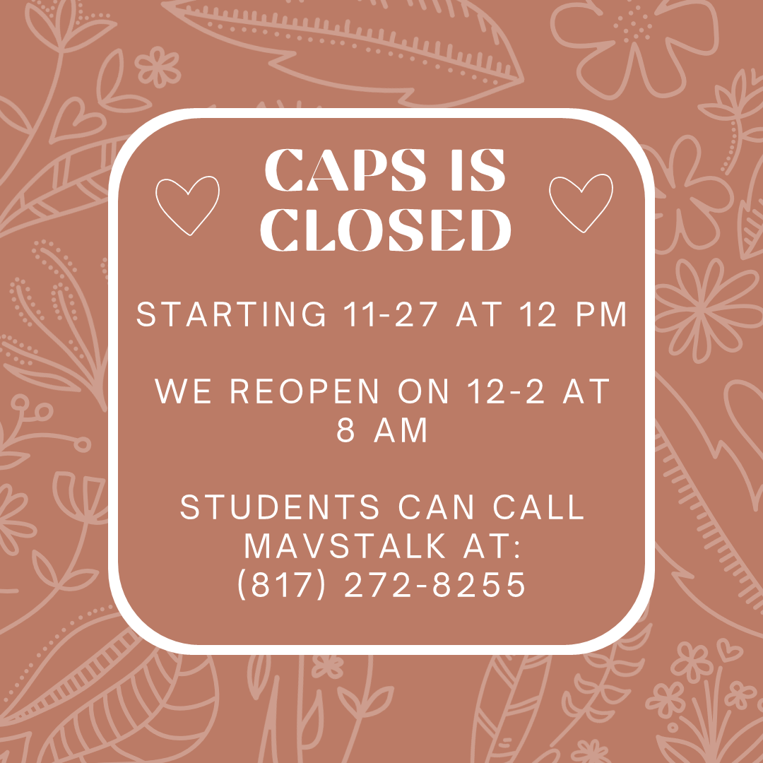 UTA_CAPS's tweet photo. CAPS will be closed at 12 pm on Nov. 27th and reopens at 8 am on Dec. 2nd. Students can call Mavstalk at (817) 272-825 to talk to a counselor. Have a great break Mavs! https://t.co/LFkuTxevfw