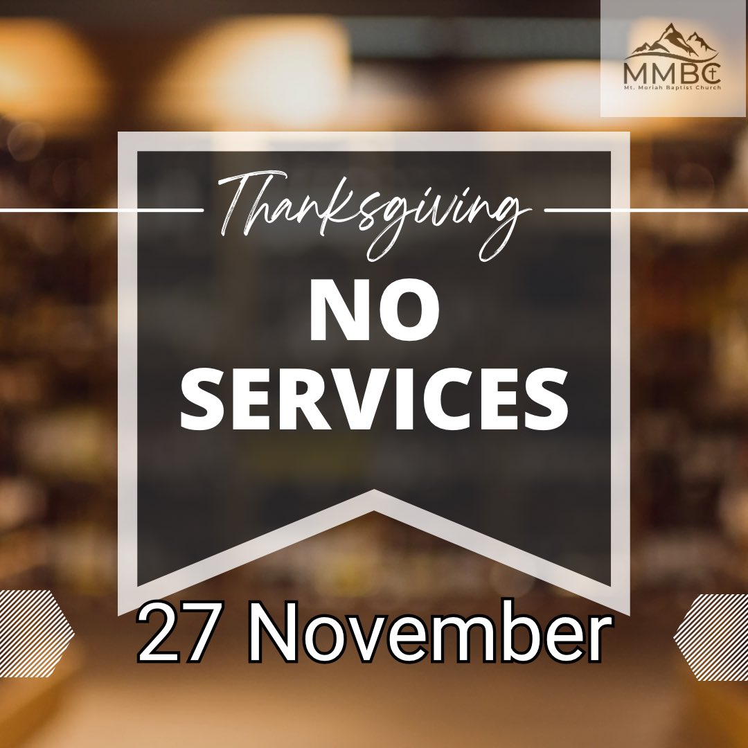 Reminder: No MIDWEEK services this week. Be Thankful. Check on your Neighbor. And we'll see you Sunday!