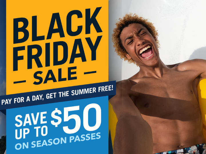 Pay For a Day, Get Summer 2025 FREE! For a limited time, shop our Black Friday Sale and save up to $50 on Season Passes!

Enjoy exclusive perks like FREE Parking, FREE Friend Tickets, and so much more📷

Shop link here: bit.ly/435UIY2