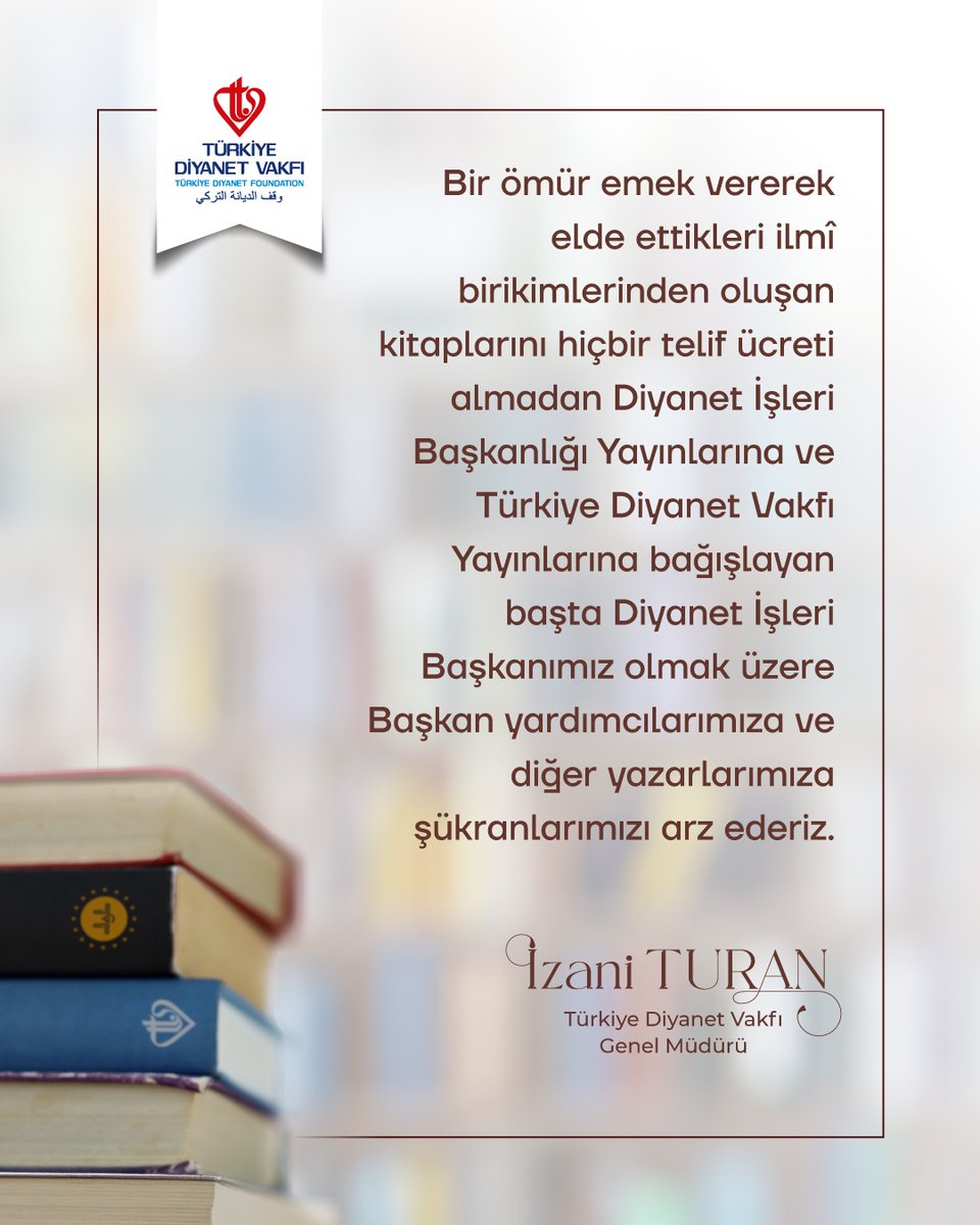 Bir ömür emek vererek elde ettikleri ilmî birikimlerden oluşan kitaplarını hiçbir telif ücreti almadan Diyanet İşleri Başkanlığı Yayınlarına ve Türkiye Diyanet Vakfı Yayınlarına bağışlayan başta Diyanet İşleri Başkanımız olmak üzere Başkan yardımcılarımıza ve diğer yazarlarımıza