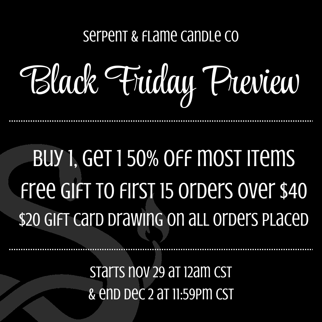 Here's what's going on at Serpent &amp; Flame for BFCM weekend! Tomorrow I'll have a list of products we'll be restocking.  If you have any questions, don't hesitate to reach out!