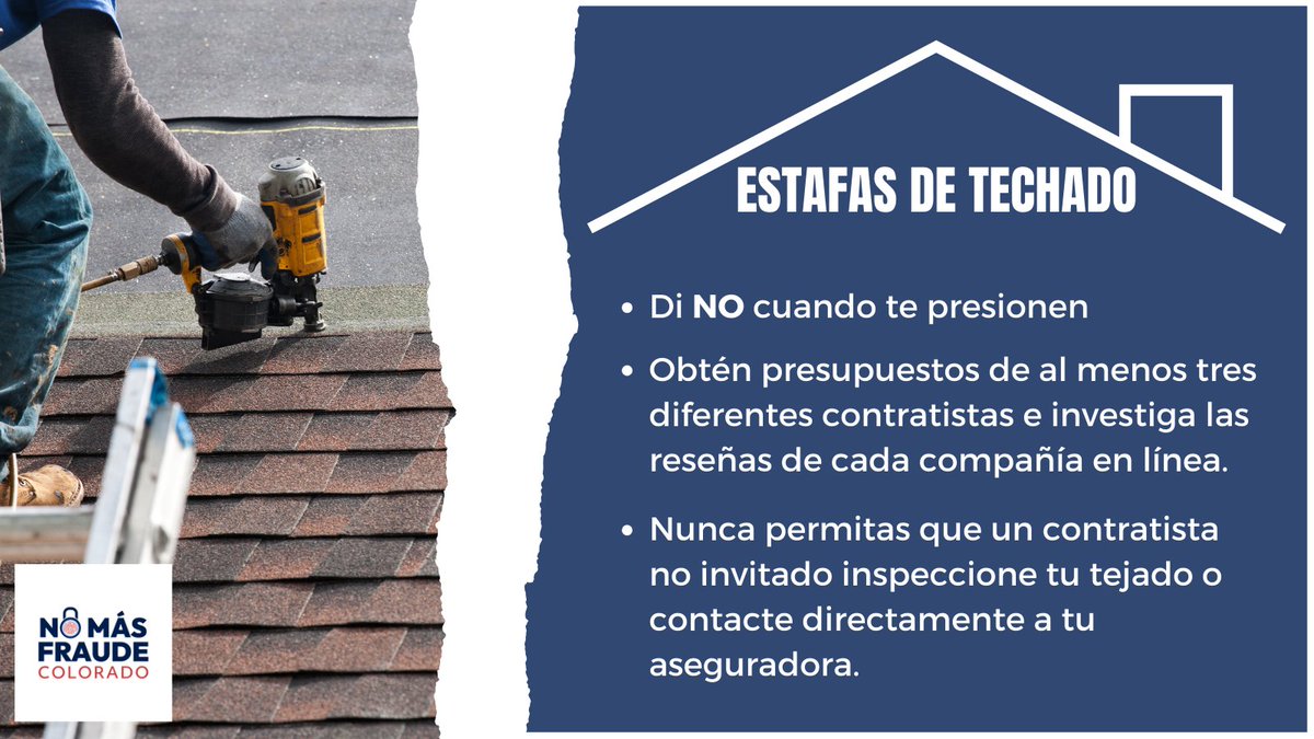 NoMasFraudeCo's tweet image. Ten cuidado con las #estafas de #techado.
Denuncia el #fraude o malas prácticas comerciales en NoMasFraudeColorado.gov o llama al 800-222-4444.