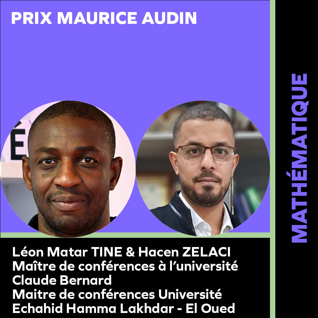 EN DIRECT :
🎉Félicitations à Léon Matar Tine et Hacen Zelaci, lauréats du prix Maurice Audin ! 
Léon Matar Tine est maître de Conférences à l’Institut Camille Jordan.
Hacen Zelaci, maître de conférences et Chef du département de Mathématiques à l'Université d'El-Oued en Algérie.