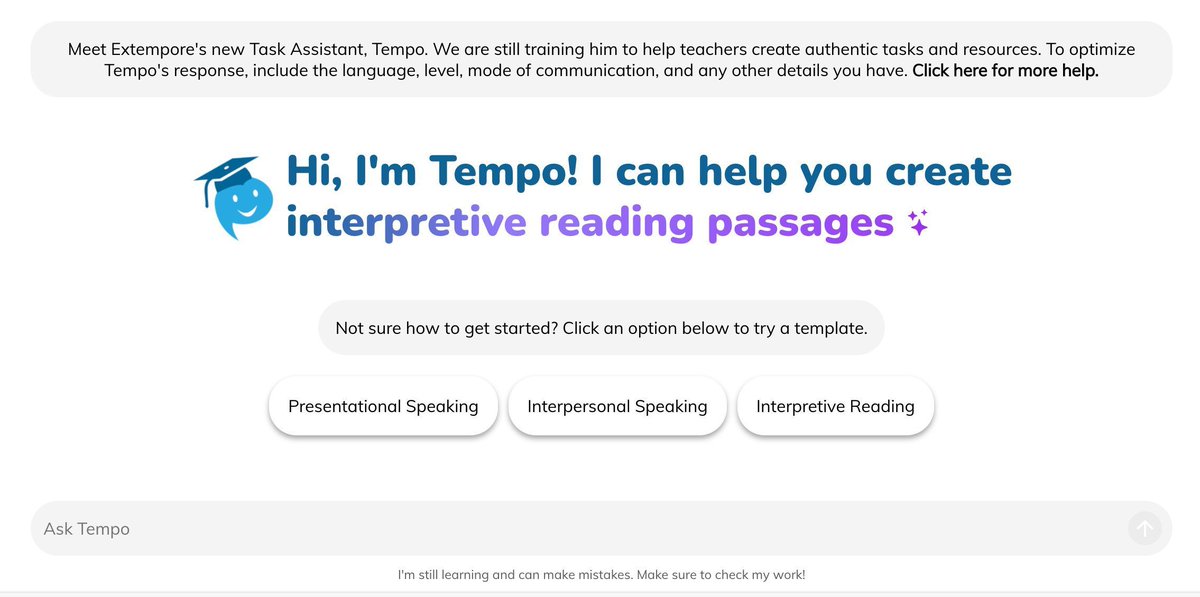Extempore (@extemporeapp) on Twitter photo Still buzzing from #ACTFL24 & #NADSFL24! 💙 We launched Ask Tempo—an AI assistant designed by and for WL educators to create assessments in seconds. ⏰
From AP-style convos to interpretive prompts, Tempo does it all. ✨ #ExpectProficiency
Missed it? Learn more: Still buzzing from #ACTFL24 & #NADSFL24! 💙 We launched Ask Tempo—an AI assistant designed by and for WL educators to create assessments in seconds. ⏰
From AP-style convos to interpretive prompts, Tempo does it all. ✨ #ExpectProficiency
Missed it? Learn more: