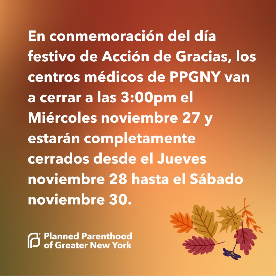PPGNY health centers are closing early tomorrow, Wednesday, November 27th, and will be closed through Saturday, November 30th. Feel free to call 1-800-230-7526 with any questions or book an appointment via our website🍂