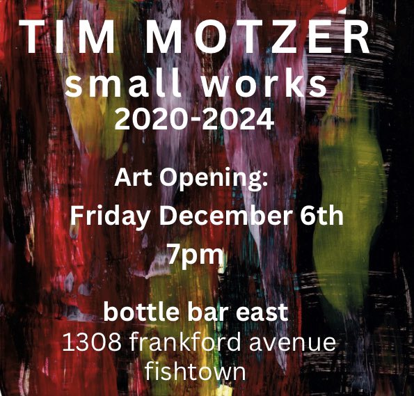 Thrilled to announce my opening of small works 2020-2024 on december 6th at 7pm. You are cordially invited to this fun hang at bottle bar east, 1308 frankford avenue, fishtown (philadelphia). Mark your calendars! See you there!