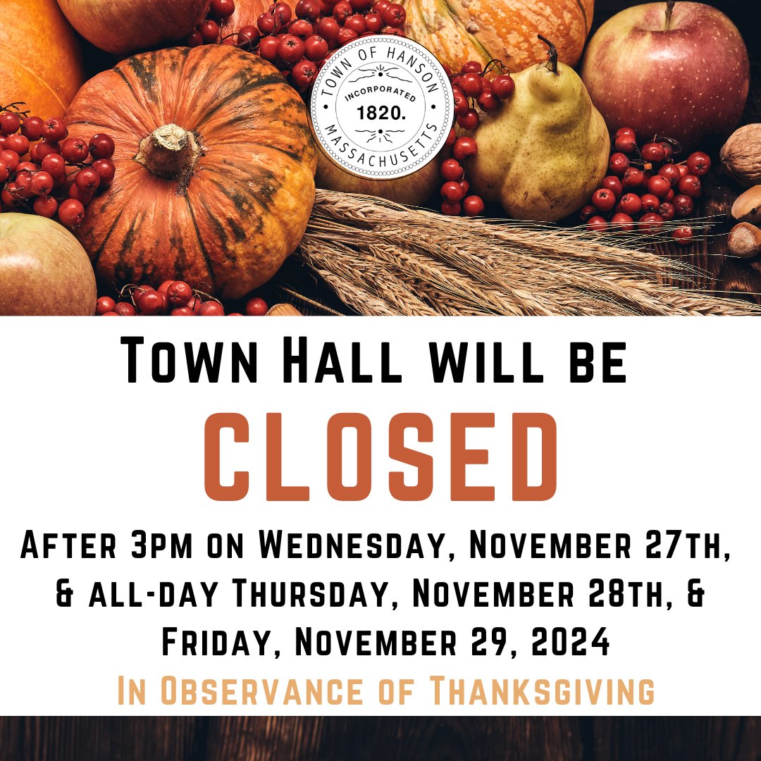 Holiday Hours 🦃🍂🍁
Town Hall will be closing at 3:00PM Wednesday, November 27, 2024.
It will also be closed Thursday, November 28th &amp; Friday, November 29th for Thanksgiving
The Town Hall will Open on Monday, December 2, 2024, at 8:00AM