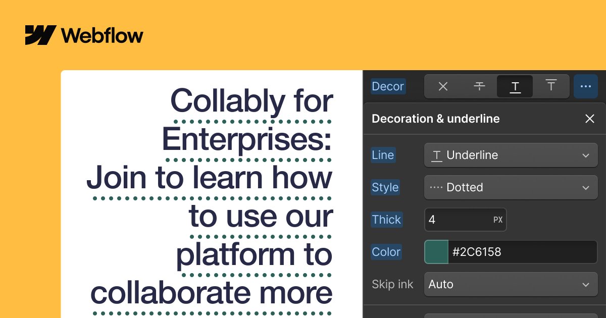 Text Decoration Styles are here 🤩

Control text decoration styles with new advanced typography settings. 

Adjust underline positioning, style, thickness, color, and more for refined text decorations.
webflow.com/updates/text-d…