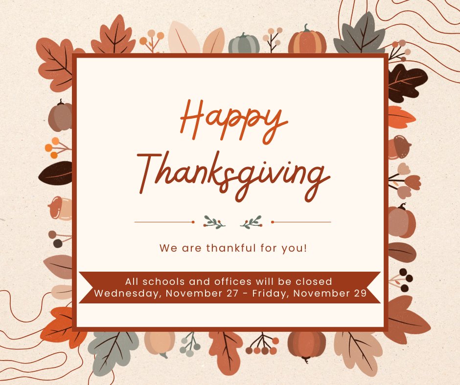 🍂 We are grateful for our amazing students, families, and staff who make our school community so special. Wishing you a joyful and restful Thanksgiving filled with love and laughter! 🦃
Reminder: All schools and offices will be closed November 27 - November 29.