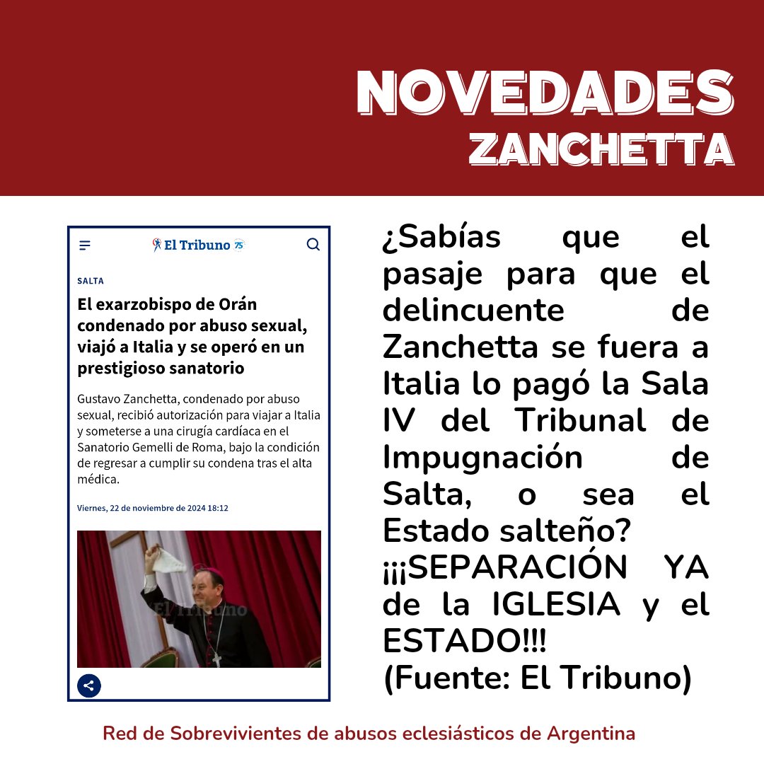 Sobrevivientes de Abusos Eclesiásticos - Argentina (@sobrevive_arg) on Twitter photo ¿Sabías que el pasaje para que el delincuente de Zanchetta se fuera a Italia lo pagó la Sala IV del Tribunal de Impugnación de Salta, o sea el Estado salteño?
¡¡¡SEPARACIÓN YA de la IGLESIA del ESTADO!!!
<a href="/prensaju/">Poder Judicial Salta</a> <a href="/secretariadeju1/">Secretaría de Justicia Salta</a> <a href="/EpiscopadoArg/">Conferencia Episcopal Argentina</a> <a href="/arzsalta/">Arzobispado de Salta</a>
@poder_judicial_salta ¿Sabías que el pasaje para que el delincuente de Zanchetta se fuera a Italia lo pagó la Sala IV del Tribunal de Impugnación de Salta, o sea el Estado salteño?
¡¡¡SEPARACIÓN YA de la IGLESIA del ESTADO!!!
<a href="/prensaju/">Poder Judicial Salta</a> <a href="/secretariadeju1/">Secretaría de Justicia Salta</a> <a href="/EpiscopadoArg/">Conferencia Episcopal Argentina</a> <a href="/arzsalta/">Arzobispado de Salta</a>
@poder_judicial_salta