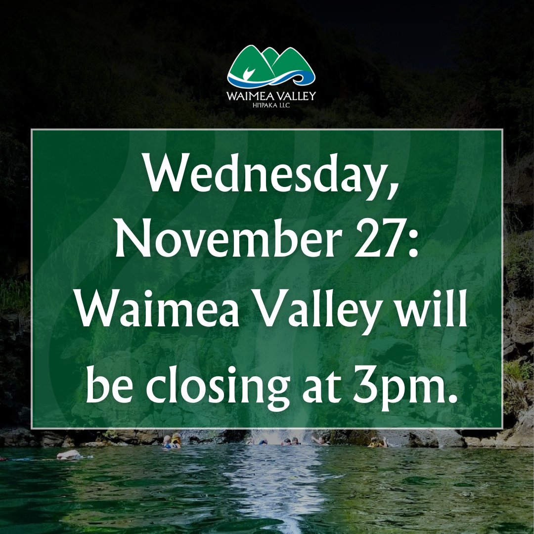 Reminder: Waimea Valley will be closing an hour early tomorrow, Wednesday, November 27th.