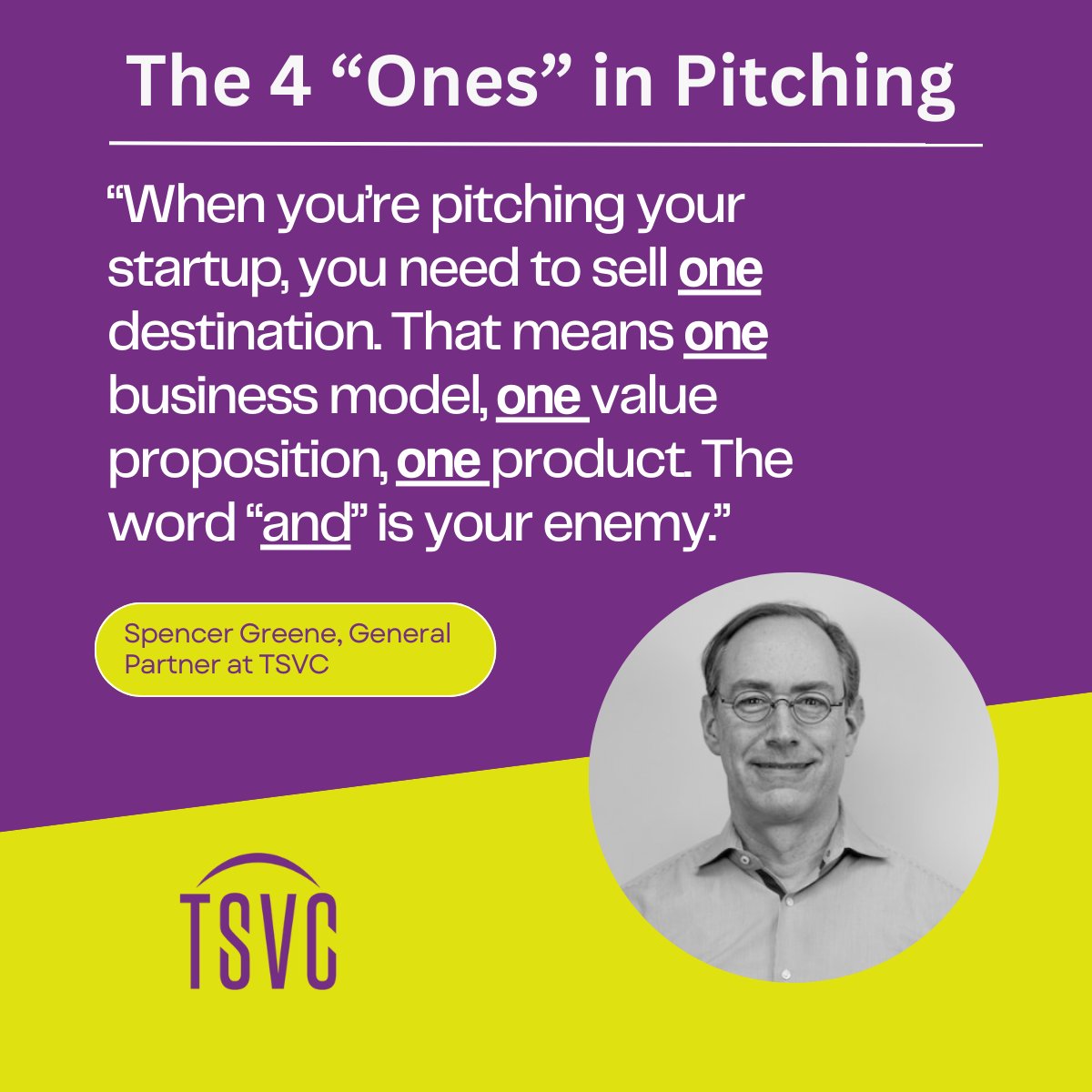 🚀The 4 “Ones” for in Pitching🚀:1️⃣ One Destination: Bold vision + clear steps to get there. 2️⃣ One Business Model: Show how you'll monetize &amp; scale. 3️⃣ One Value Prop: Your unique edge-why YOU? 4️⃣ One Product: Focus on your core offering. Keep it simple! – Spencer Greene, TSVC.