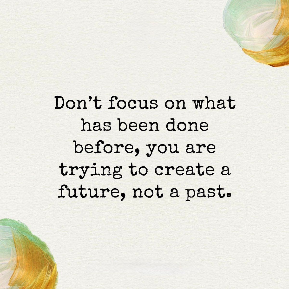 Focusing on the past almost guarantees that you'll miss the future meant for you.