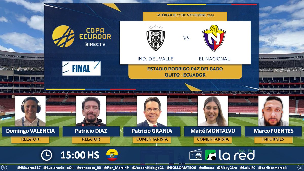 ⚽ #CopaEcuador 🇪🇨 | #IDV vs. #ElNacional
🎙 Relatores: <a href="/domingovalencia/">Domingo Valencia Laso</a> - <a href="/PatricioJDiaz/">Patricio Javier Díaz</a> 
🎙 Comentaristas: <a href="/PatoGranjaT/">Patricio X Granja T</a> - <a href="/maitemontalvog/">Maité Montalvo</a>
🎙 Infomes: <a href="/marcoffuentes/">Marco Fuentes</a> 
 📻 <a href="/LaRed_Ecuador/">La Red Ecuador</a>
🤳 #LaRadioQueSiempreEstá  
Dale RT 🔃