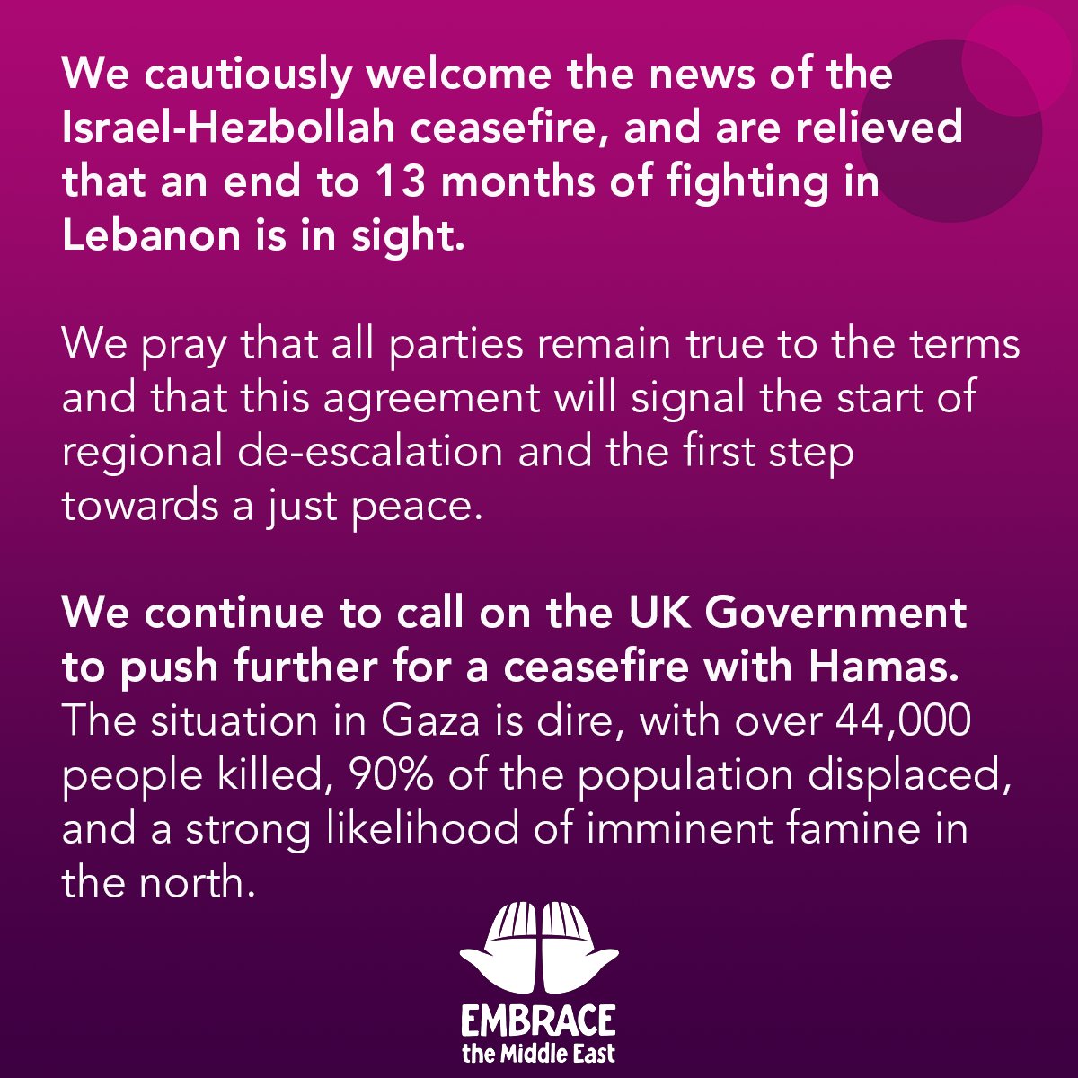 We cautiously welcome the news of the Israel-Hezbollah ceasefire.

We continue to call on the UK Government to push further for a ceasefire with Hamas - the situation in Gaza remains dire. #AdventNotArms

Add your voice to our call by signing our petition: embraceme.org/advent-not-arms