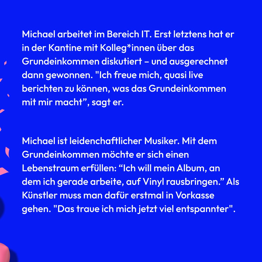 Bevor wir heute in unserer Jubiläumsverlosung ganze 50 #Grundeinkommen verlosen, werfen wir einen Blick zurück und hören, wie es einem unserer Gewinner geht. ✨ 

⁉️ Was würde Grundeinkommen für alle für dich bedeuten?