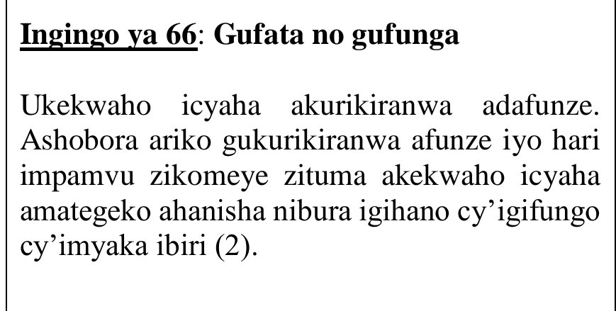 TalkLawRw's tweet photo. 🚩#GUFATA &amp; #GUFUNGA🚩

Hari ubwo Ubagenzacyaha n'Ubashinjacyaha birengagiza aho basabwa kwita ku zindi mpamvu no kuba hakoreshwa ubundi buryo butari #UGUFUNGA"

SOMA IBIKUBIYE MU NGINGO Y'ITEGEKO MUNSI UMBWIRE NIBA UBUVUGIZI BUDAKENEWE

@RIB_Rw @ProsecutionRw @JusticeSectorRw https://t.co/puqm823CXC