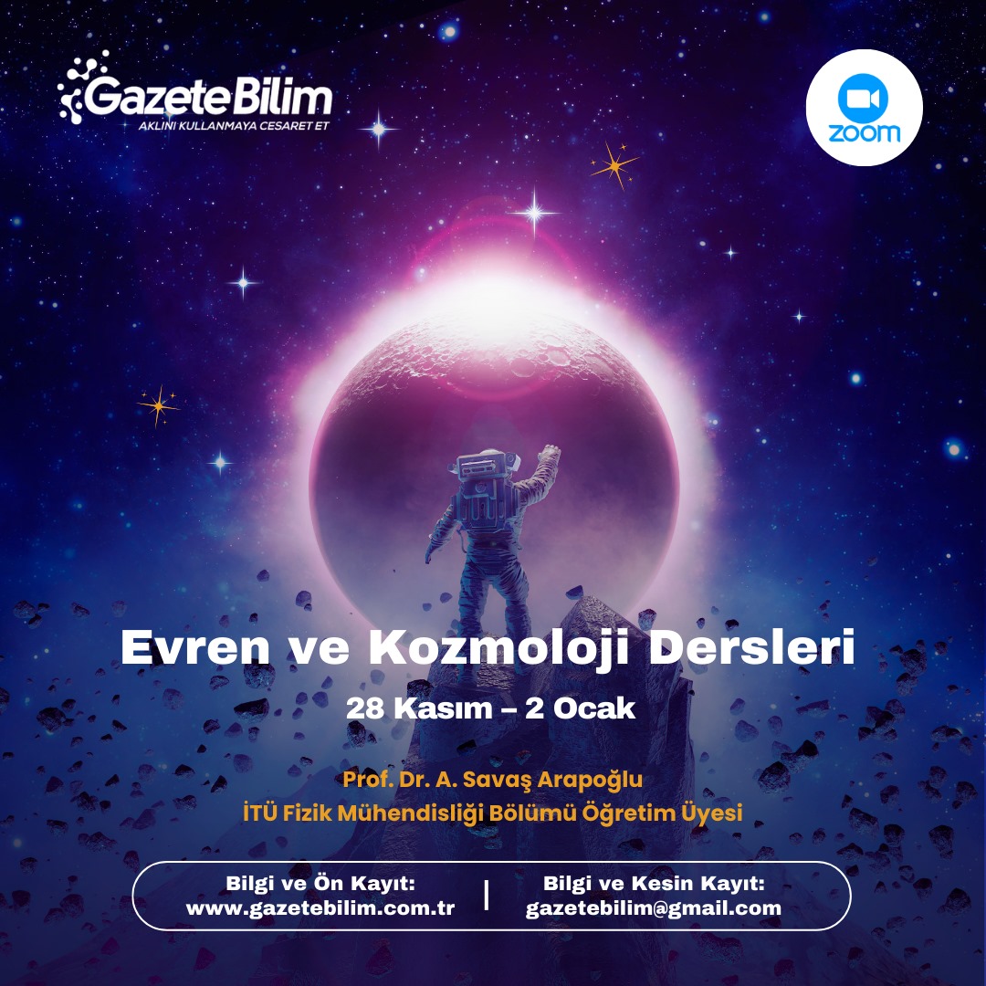 Evren ve Kozmoloji Dersleri yarın Zoom üzerinden (28 Kasım) başlıyor! 

İTÜ Fizik Mühendisliği Bölümü Öğretim Üyesi Prof. Dr. A.Savaş Arapoğlu'nun vereceği dersleri kaçırmayın. <a href="/savasarapoglu/">A. Savas Arapoglu</a>

Bilgi ve Başvuru için: gazetebilim.com.tr/evren-ve-kozmo…