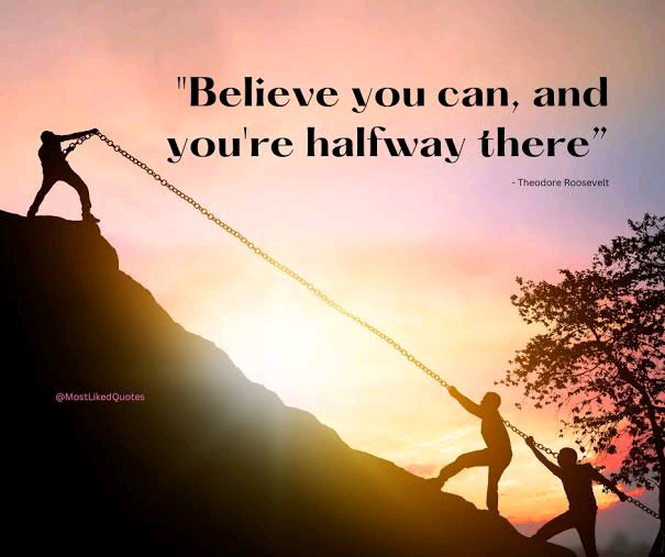 "BELIEVE YOU CAN, AND YOU'RE HALFWAY THERE."

#BelieveInYourself