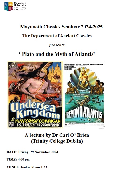 MCS will play host to Dr Carl O'Brien this Friday, who will be speaking on 'Plato &amp; the Myth of Atlantis'.

When: Friday, 29th November at 4 pm
Where: Iontas Building, Seminar Rm 1.33 (first floor)

All most welcome!