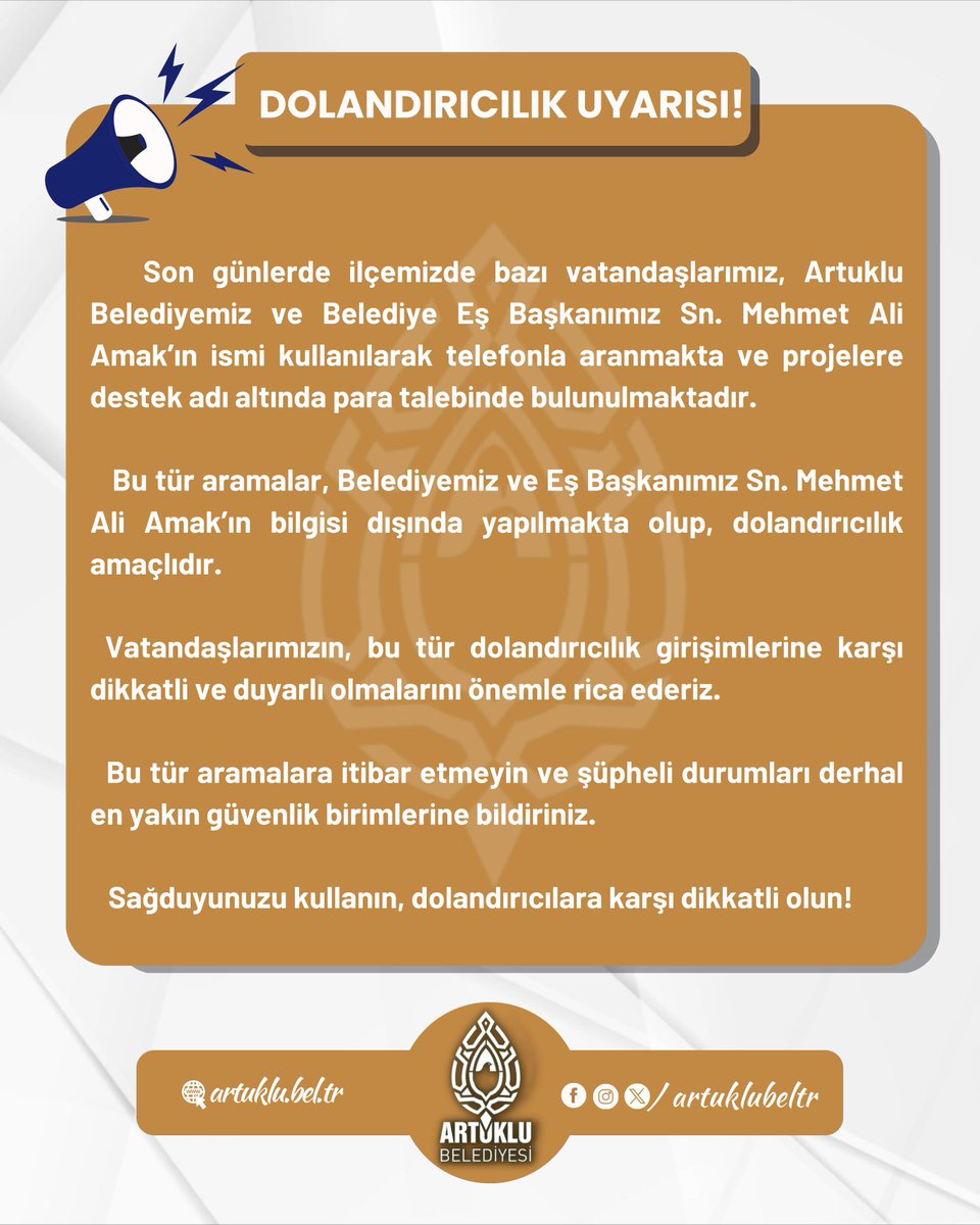 Dolandırıcılık Uyarısı!

Son günlerde ilçemizde bazı vatandaşlarımız, Artuklu Belediyemiz ve Belediye Eş Başkanımız Sn. Mehmet Ali Amak’ın ismi kullanılarak telefonla aranmakta ve projelere destek adı altında para talebinde bulunulmaktadır.

Bu tür aramalar, Belediyemiz ve Eş