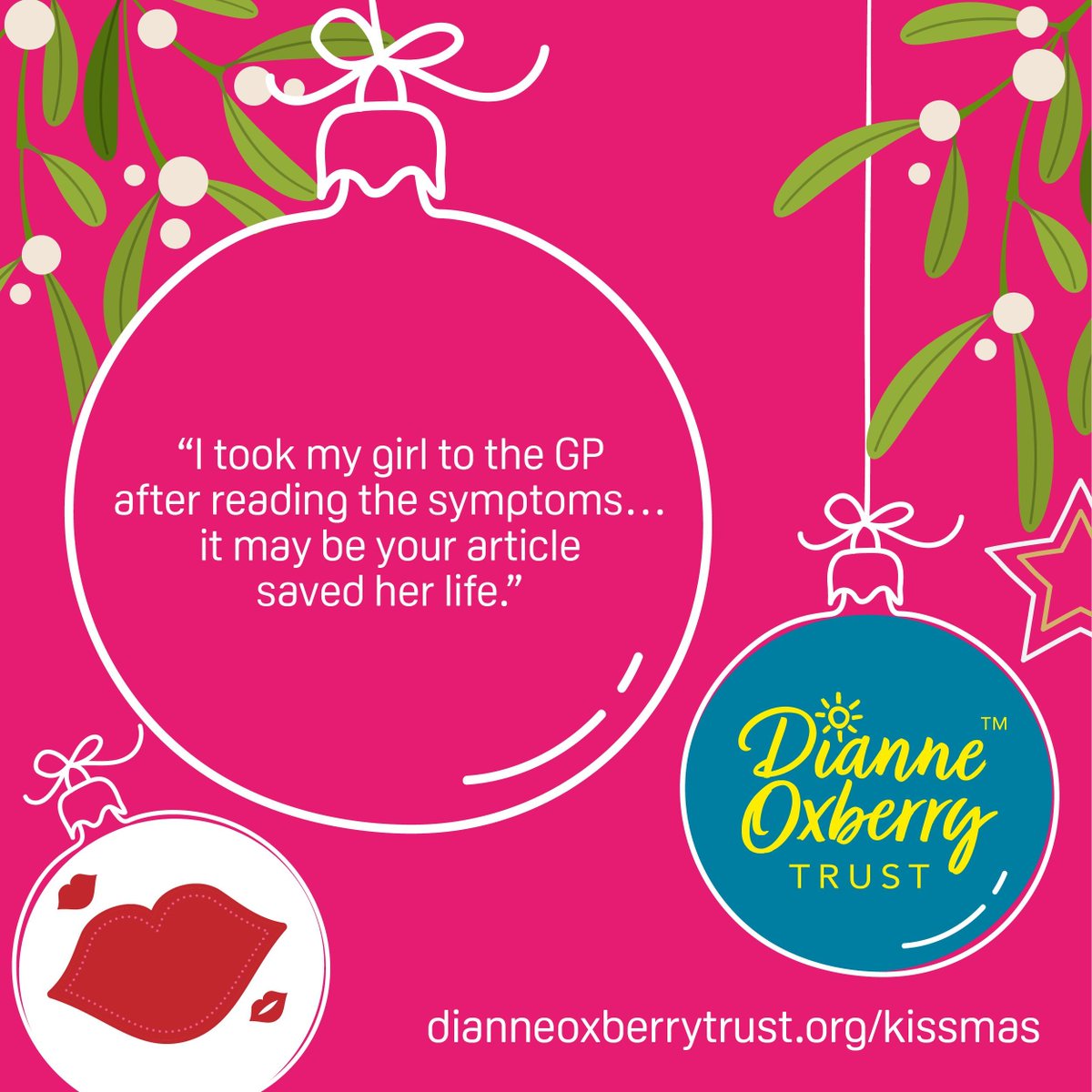 If you're considering dedicating a kiss-mas bauble on Dianne's tree, this is why your support matters...

It could mean we can kiss &amp; tell...more people about the signs of ovarian cancer.

Early diagnosis helps save lives.

Thank you.

dianneoxberrytrust.org/kissmas