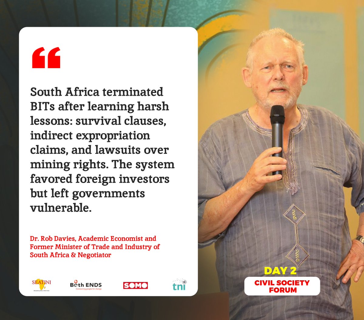 SEATINIUGANDA's tweet photo. South Africa terminated BITs after learning harsh lessons: survival clauses, indirect expropriation claims, and lawsuits over mining rights. The system favored foreign investors but left governments vulnerable. — Dr. Rob Davies, Academic Economist and Former Minister of Trade and Industry of South Africa & Negotiator #ClimateAction #SocialJustice #FairGreenGlobal #BothENDS #SOMO #TNI #SEATINI #CSOInvestmentForumUganda @TNInstitute