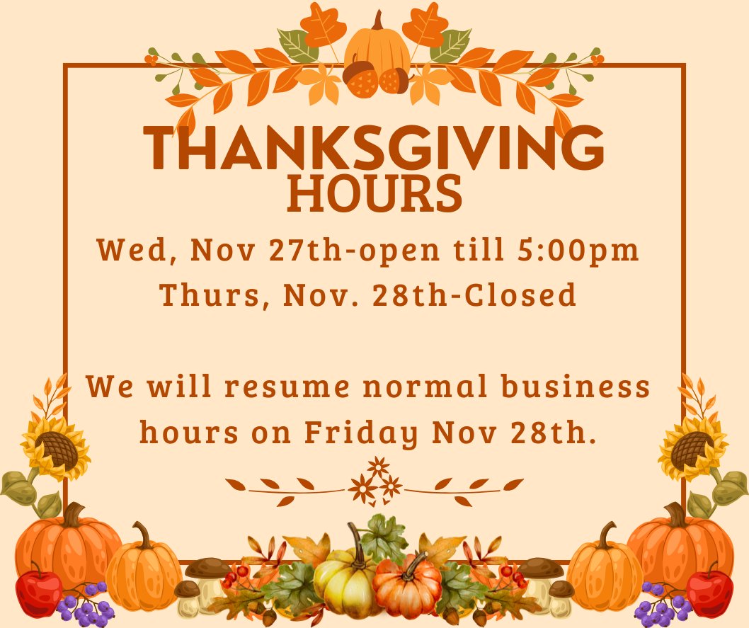 Have a wonderful Thanksgiving!  We are open till 5pm today (Wed, Nov 27th).