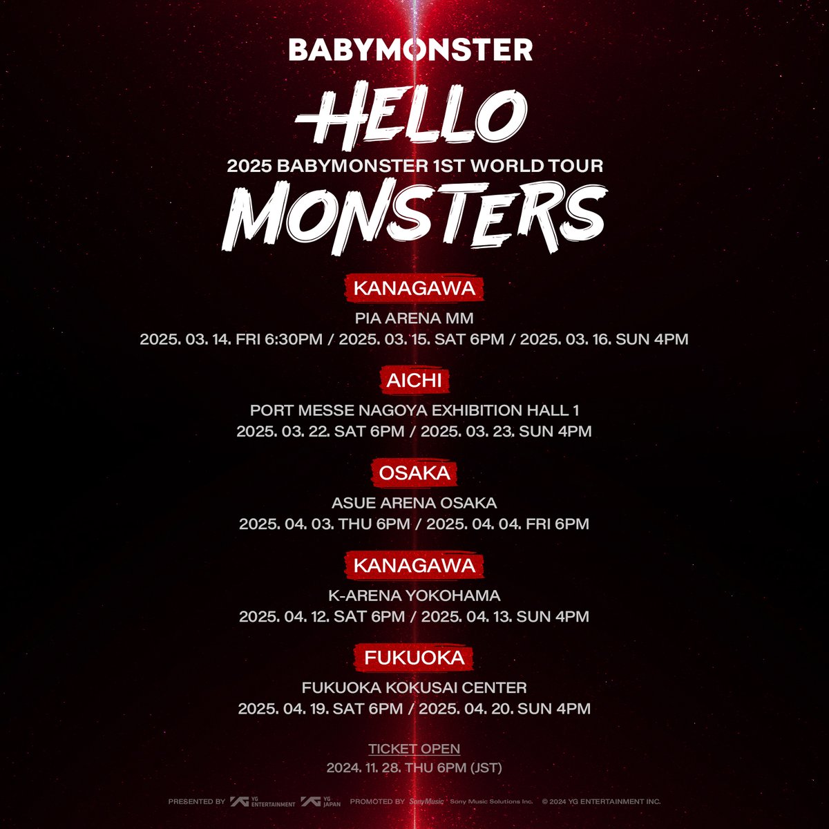 [📢] #BABYMONSTER_INFO

𝟐𝟎𝟐𝟓 #𝐁𝐀𝐁𝐘𝐌𝐎𝐍𝐒𝐓𝐄𝐑 𝟏𝐬𝐭 𝐖𝐎𝐑𝐋𝐃 𝐓𝐎𝐔𝐑
<𝐇𝐄𝐋𝐋𝐎 𝐌𝐎𝐍𝐒𝐓𝐄𝐑𝐒> 𝐈𝐍 𝐉𝐀𝐏𝐀𝐍

💡詳細発表!!💡

😈2025.03.14-16
神奈川・ぴあアリーナMM
😈2025.03.22-23
愛知・ポートメッセなごや 第1展示館
😈2025.04.03-04
大阪・Asueアリーナ大阪