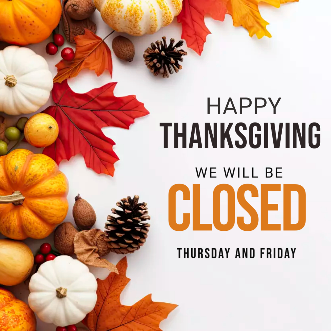 We will be closing at 3pm today and will see you again on Monday.  Have a great Thanksgiving weekend everyone!