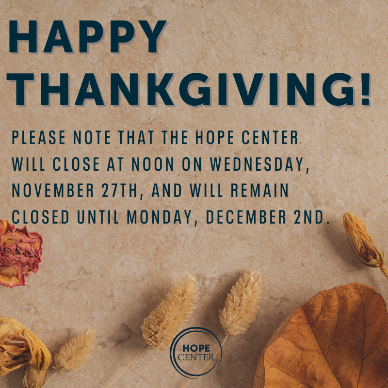 Hope_Center's tweet photo. Happy Thanksgiving from The Hope Center!

Please note that The Hope Center will close at noon on Wednesday, November 27th, and will remain closed until Monday, December 2nd. https://t.co/anpsVb3Qlx