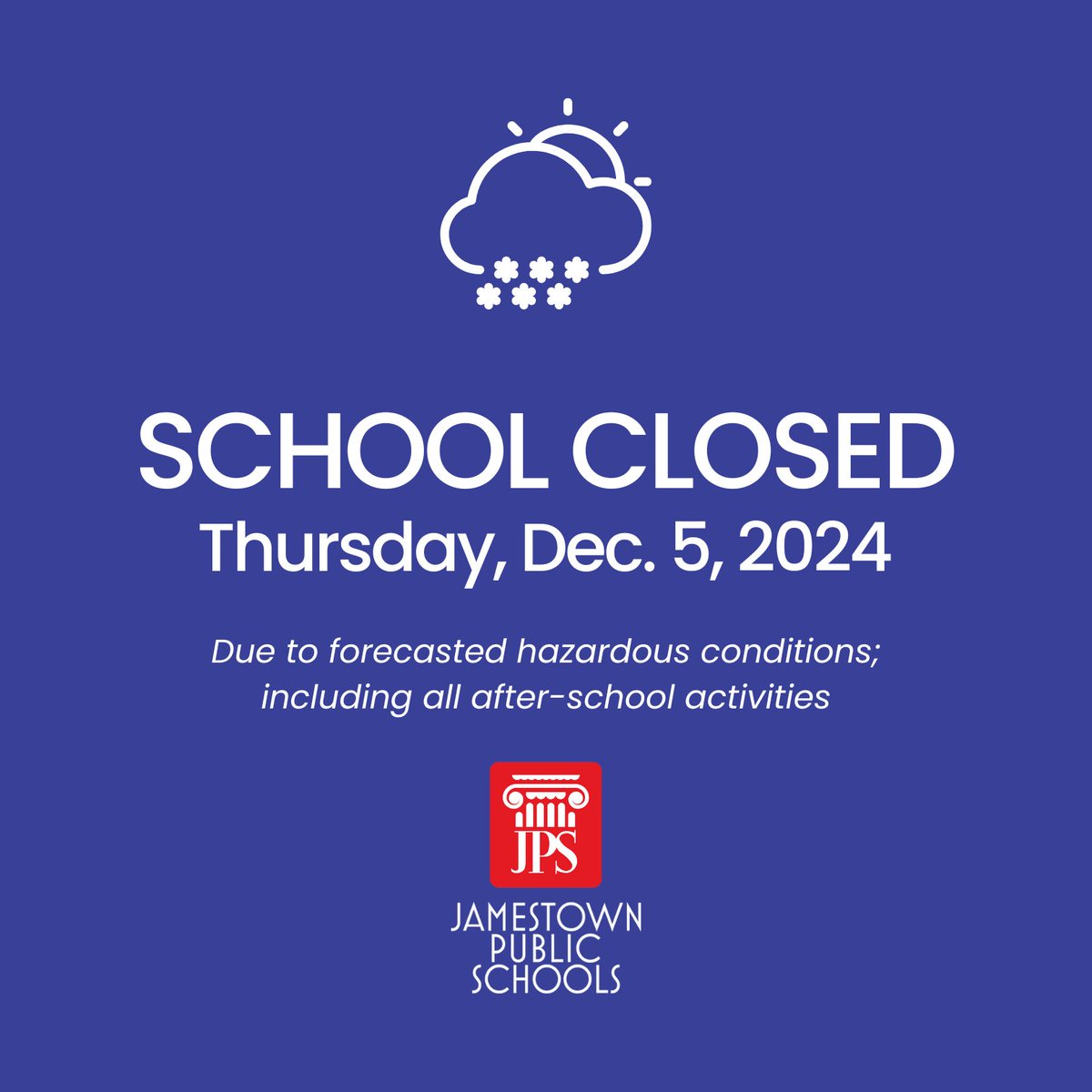 Out of an abundance of caution, all Jamestown Public Schools will be closed on Thursday, December 5th due to the forecasted hazardous weather conditions, high winds, and blowing snow. Thursday’s closure includes all after-school activities on that day. Please stay safe and warm.