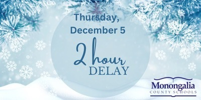 All Monongalia County Schools will operate on a 2-hour delay on Thursday, December 5th due to expected winter weather conditions.