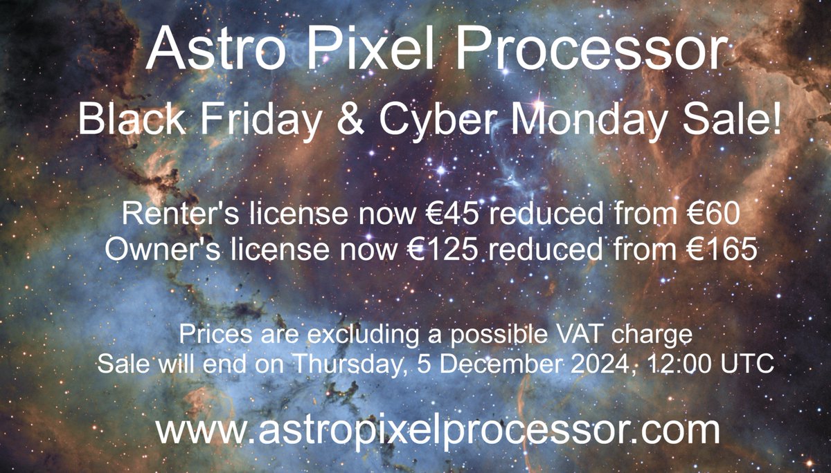 Black Friday &amp; Cyber Monday Sale!

Renter's license now €45 reduced from €60
Owner's license now €125 reduced from €165

Prices are excluding a possible VAT charge
Sale will end on Thursday, 5 December 2024, 12:00 UTC

astropixelprocessor.com/shop/
