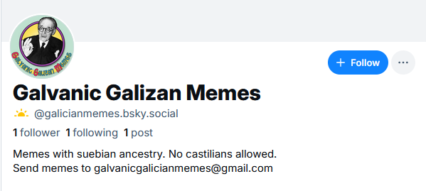So... we are in Bluesky now.
Look for galicianmemes there and you will find us