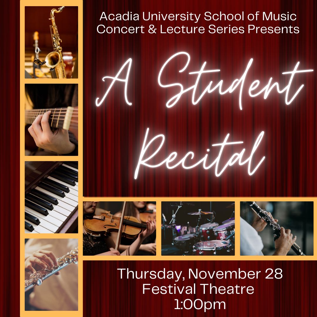Thursday, November 28, the Acadia School of Music's Concert &amp; Lecture Series presents a student recital, featuring student performers and our AUSOM faculty collaborative pianist, Mary Castello.

1:00pm in the Festival Theatre; free admission.