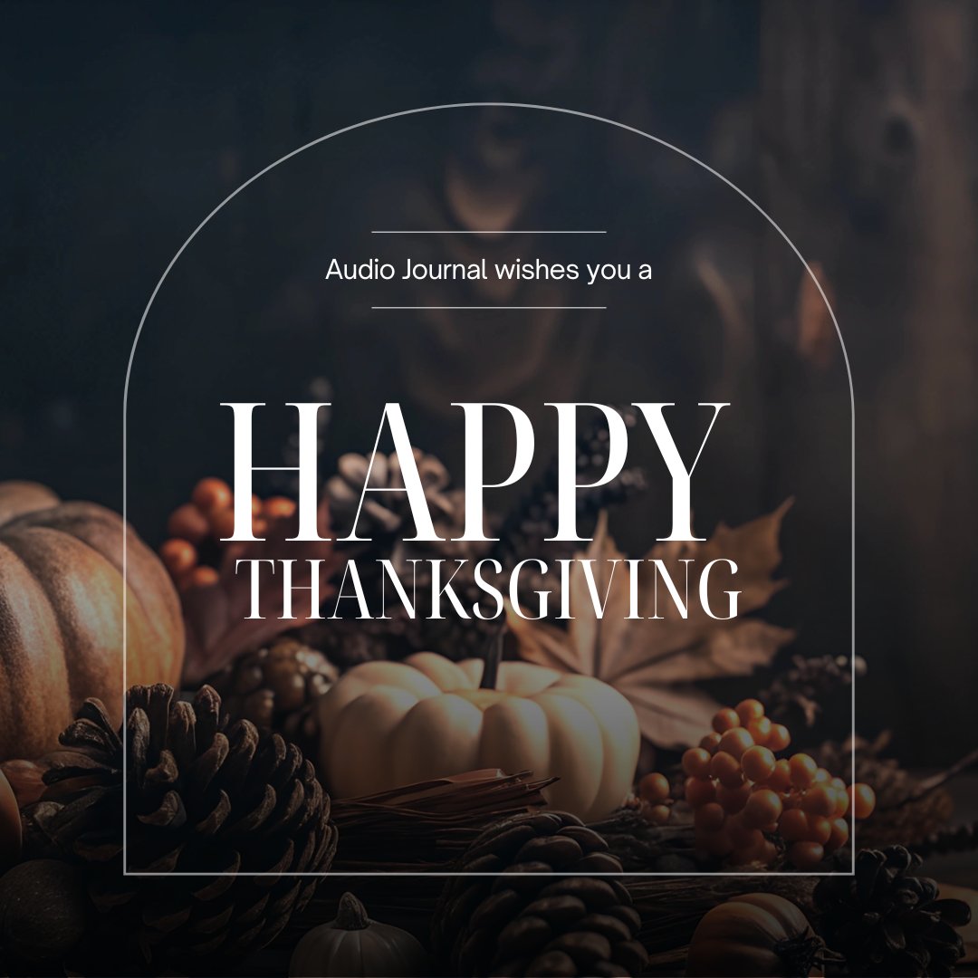 audio_journal's tweet photo. Audio Journal wishes you a Happy Thanksgiving. We will be broadcasting alternate programming Thursday 11/28 and Friday 11/29, and will return to our regular programming on Saturday 11/30. https://t.co/THQgi571dy