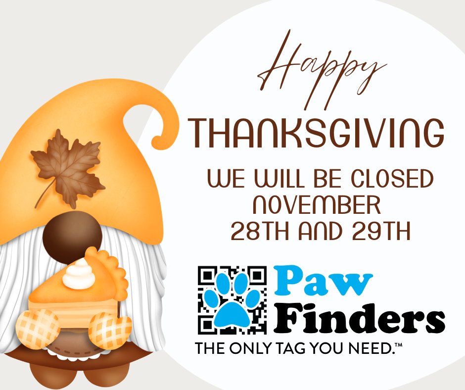 Paw_Finders's tweet image. Happy Thanksgiving! We will be closed for the Holiday Thursday and Friday. If you need assistance, email us at support@pawfinders.com, and we will get back to you on Monday. #ThankfulForPets