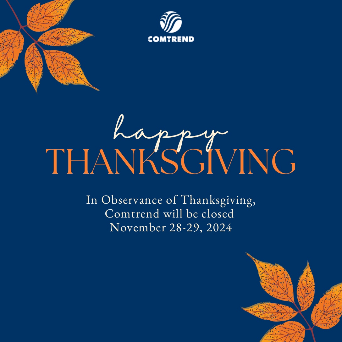 Happy Thanksgiving! 🍁 In observance of the holiday, Comtrend will be closed November 28-29. We hope you enjoy a warm and joyful celebration with your loved ones. We’ll see you next week!