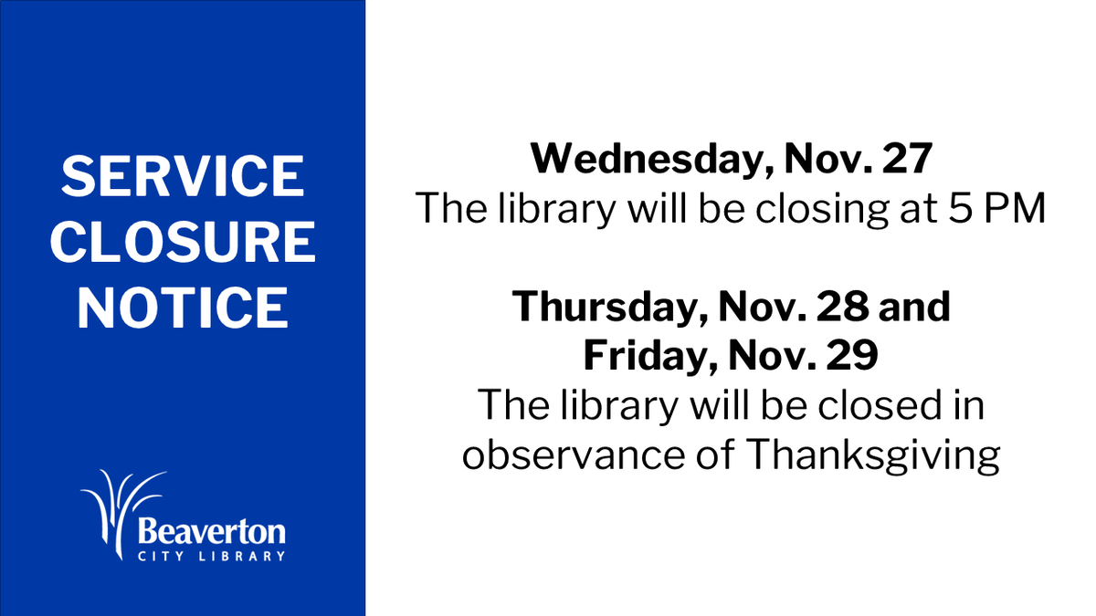 Main and Murray Scholls are closing at 5 PM tonight (Wednesday, Nov. 27) and all BCL locations (Main, Murray Scholls, and Bookmobile) will be closed on Thursday, Nov. 28 and Friday, Nov. 29 in observance of Thanksgiving.