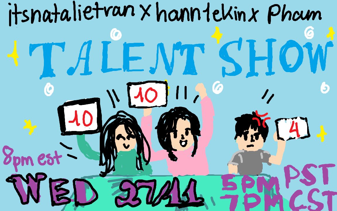 TALENT SHOW W/ <a href="/hann1ekin/">hann1ekin</a> &amp; <a href="/phamilys/">Pham</a> !!!!

5 PM PST
7 PM CST
8 PM EST

twitch.tv/itsnatalietran
