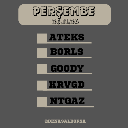 Yarın (28.11.2024) takip listem robotik çalışma sonucu ortaya çıkan veridir. Al-Sat-Tut tavsiyesi değildir.
#ateks #borls #goody #krvgd #ntgaz