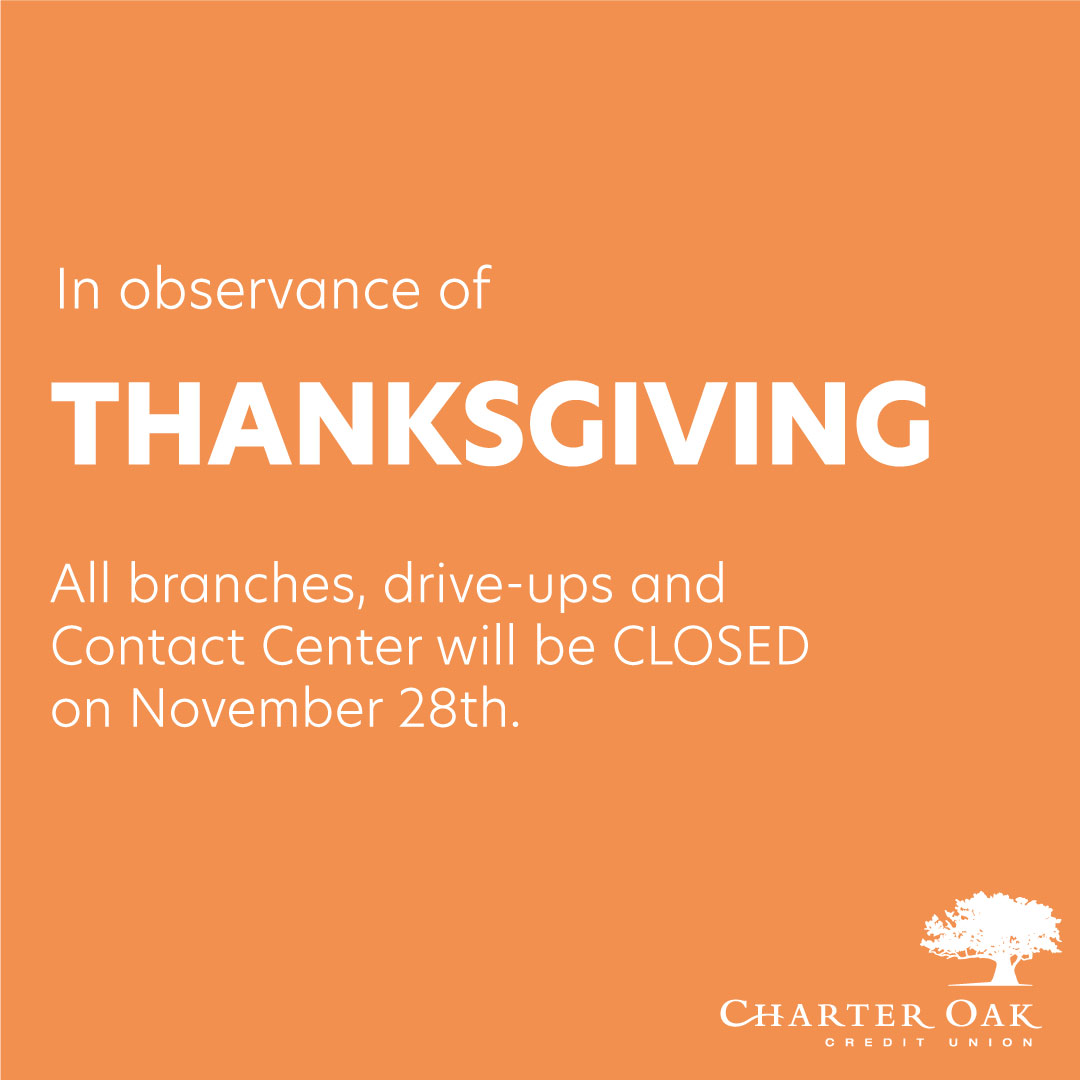 All branches and Contact Center will be closed on Thursday, November 28th in observance of Thanksgiving. We will be open regular business hours on Friday, November 29th and Saturday, November 30th.