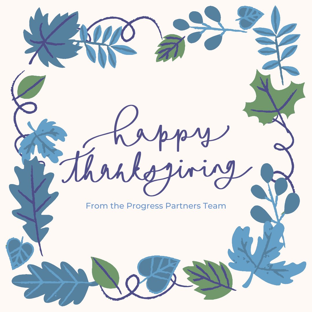 Wishing you a joyful and gratitude-filled Thanksgiving from all of us at Progress Partners! 🦃