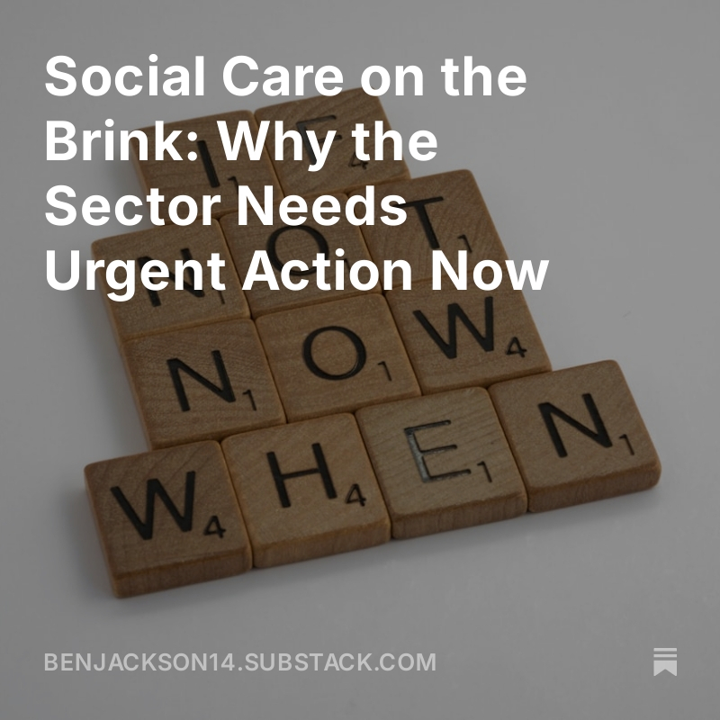Social Care on the Brink: Why the Sector Needs Urgent Action Now open.substack.com/pub/benjackson…
