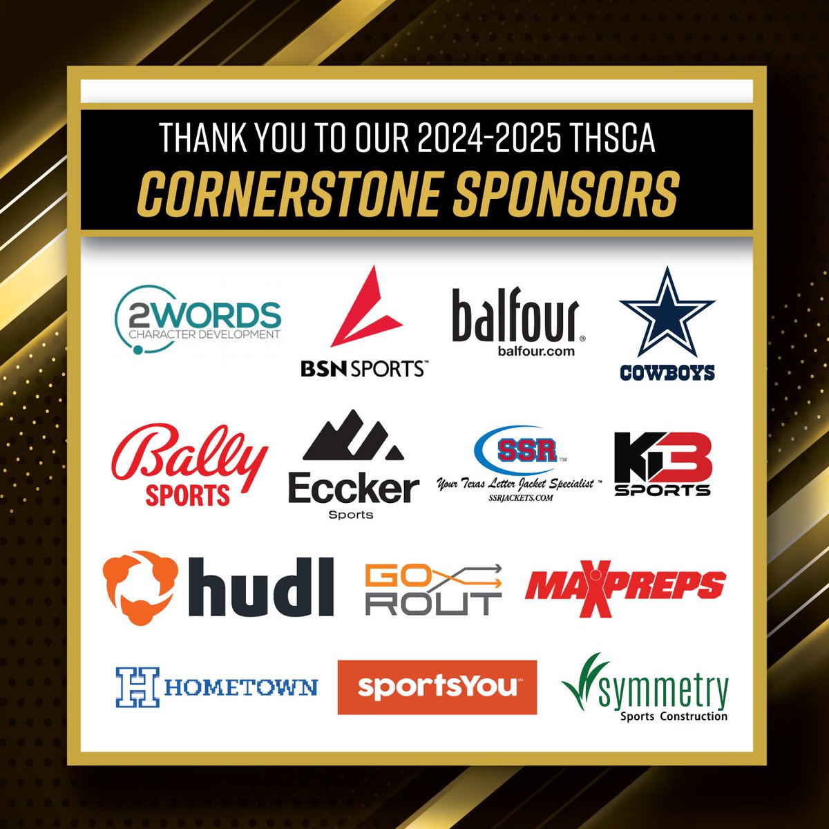 🎉HUGE THANK YOU to our THSCA Cornerstone Sponsors! #THSCAstrong

<a href="/2Wordstv/">2Words</a> <a href="/dallascowboys/">Dallas Cowboys</a> <a href="/BalfourConnect/">Balfour</a> <a href="/sportsYou/">sportsYou</a> <a href="/BSNSPORTS_TX/">BSN SPORTS Texas</a> <a href="/BSNSPORTS/">BSN SPORTS</a> <a href="/BallySportsTXHS/">Local Sports High School</a> <a href="/EcckerSports/">Eccker Sports | NIL Education</a> <a href="/Hudl/">Hudl</a> <a href="/SSRJACKETS/">SSR Letter Jackets</a> <a href="/MaxPreps/">MaxPreps</a> <a href="/HomeTownTix/">Hometown</a> <a href="/Go_Rout/">GoRout</a> <a href="/KB3Sports/">KB3 Sports</a> <a href="/Symmetry_Sports/">Symmetry Sports Construction</a>

🔗: thsca.com/sponsors