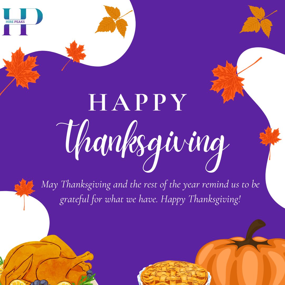 “Thankful for your support and trust in us. May your Thanksgiving be blessed with family, friends, and all the things that you are grateful for. Happy Thanksgiving!”

#######

Please share your resume to : info@hirepeaks.com / Jagrati@hirepeaks.com

#hirepeaks #Thanksgiving