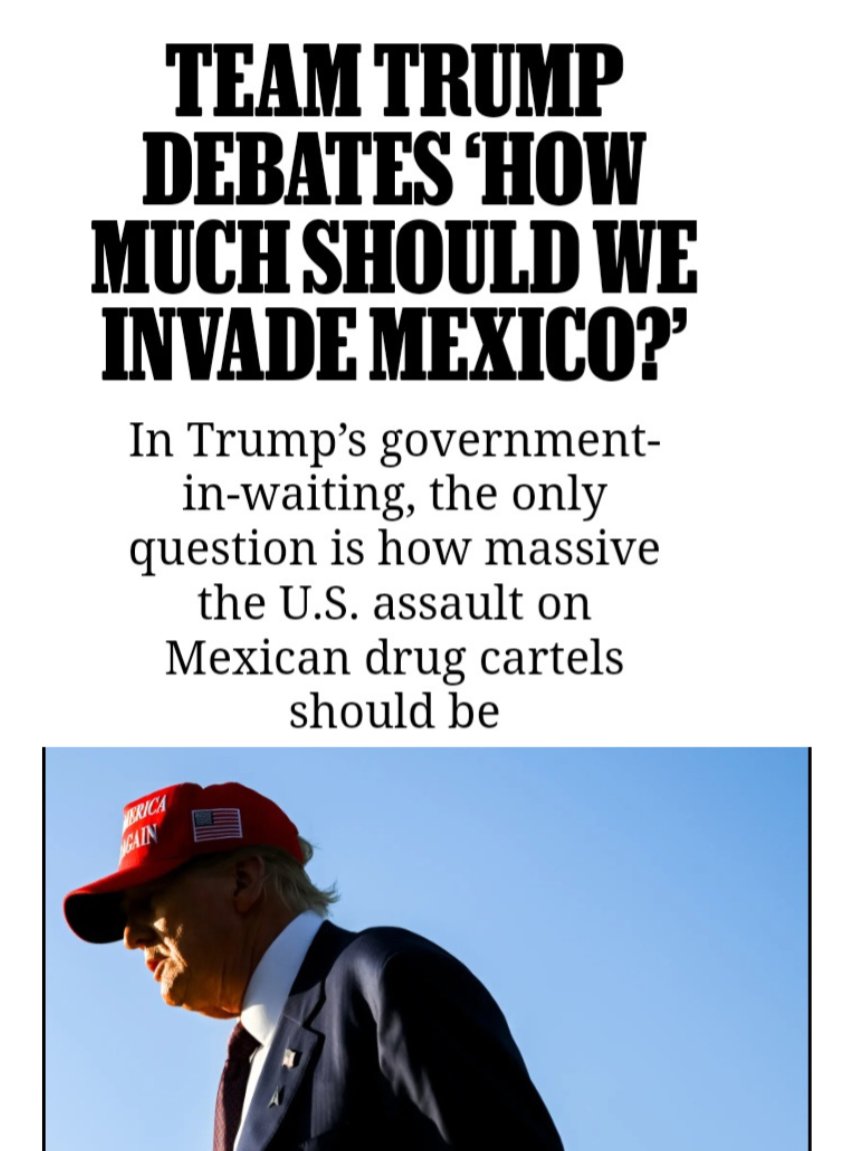 DoomScroling's tweet photo. The incoming trump administration is reported to be debating "how much to invade Mexico" with the excuse of "dealing with the cartels". 

Let's be clear, there's no such thing as a "soft invasion" it's a frail attempt to try to play down sending the US military into Mexico. Invasion is invasion, and the US has no business sending the military into Mexico.