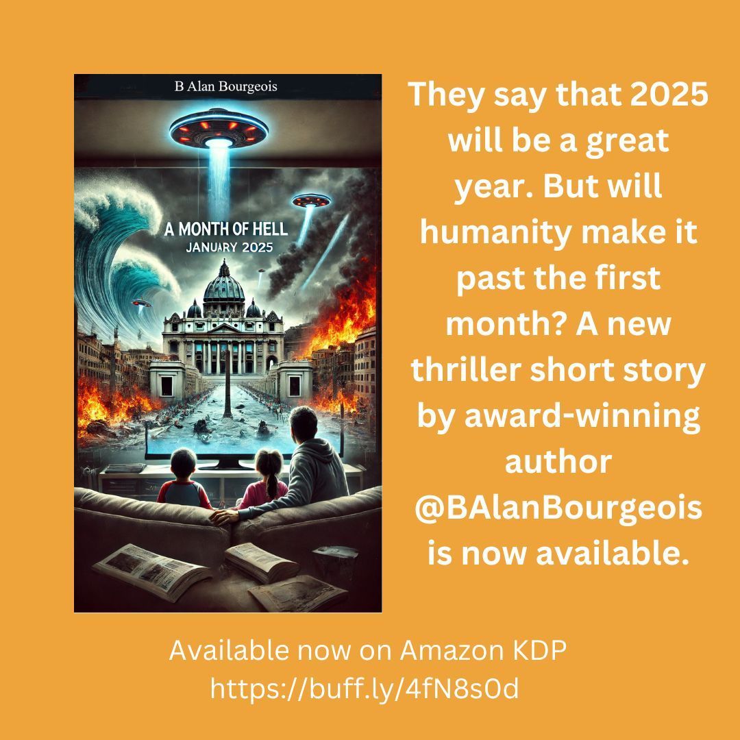B4rBooks's tweet photo. They say that 2025 will be a great year.  But will humanity make it past the first month?  A new thriller short story by award-winning author @BAlanBourgeois is now available.  A Month of Hell - January 2025 https://t.co/fGhvPTq2UO https://t.co/3bGvwOqiP9